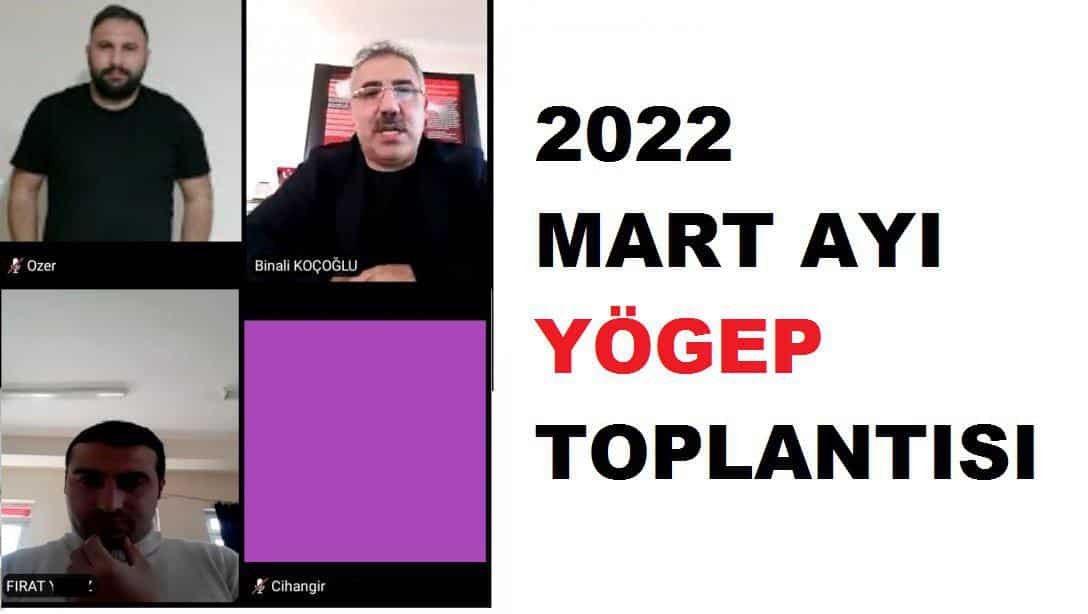 2022 MART AYI YÖGEP TOPLANTISI
